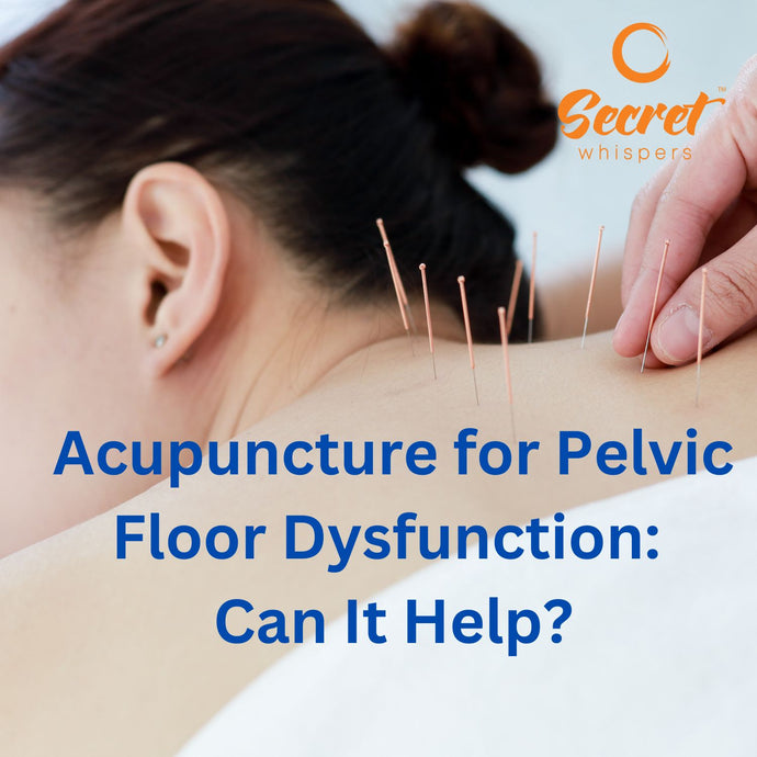 Acupuncture for Pelvic Floor Dysfunction: Can It Help?