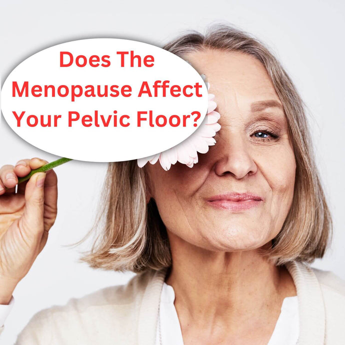 Does The Menopause Affect Your Pelvic Floor?