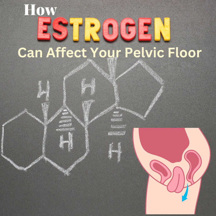 How Estrogen Can Affect Your Pelvic Floor