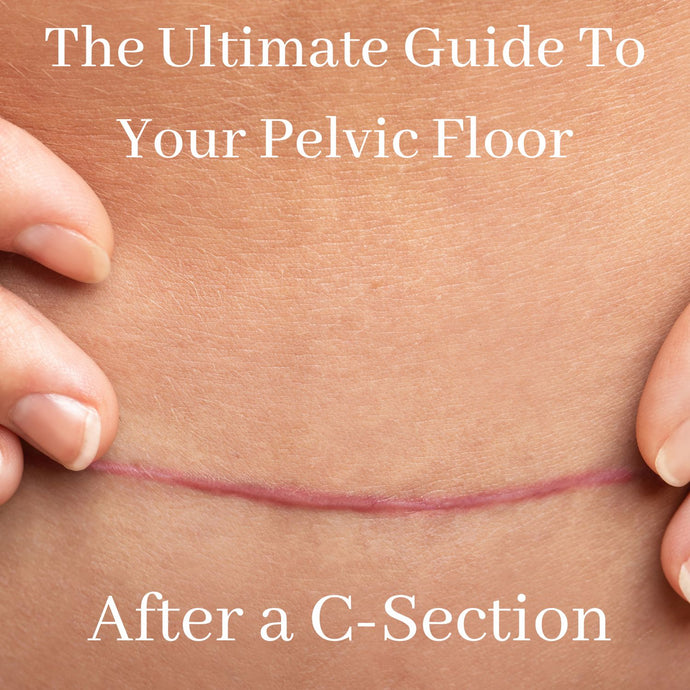 The Ultimate Guide to Your Pelvic Floor After a C-Section