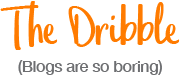 the dribble (blogs are so boring)